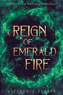 A Reign of Emerald Fire: A Yarn Spun from the Lore of Uprynenos