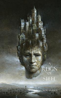 A Reign of Steel - Rice, Morgan