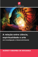 A rela??o entre ci?ncia, espiritualidade e arte