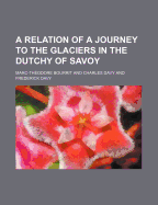 A Relation of a Journey to the Glaciers in the Dutchy of Savoy