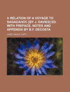 A Relation of a Voyage to Sagadahoc [By J. Davies] Ed. with Preface, Notes and Appendix by B.F. Decosta