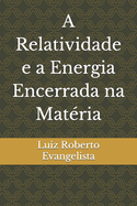 A Relatividade e a Energia Encerrada na Matria