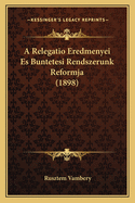 A Relegatio Eredmenyei Es Buntetesi Rendszerunk Reformja (1898)