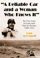 A Reliable Car and a Woman Who Knows It: The First Coast-To-Coast Auto Trips by Women, 1899-1916 - McConnell, Curt