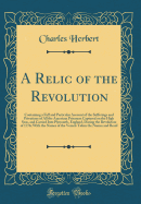 A Relic of the Revolution: Containing a Full and Particular Account of the Sufferings and Privations of All the American Prisoners Captured on the High Seas, and Carried Into Plymouth, England, During the Revolution of 1776; With the Names of the Vessels