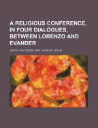 A Religious Conference, in Four Dialogues, Between Lorenzo and Evander