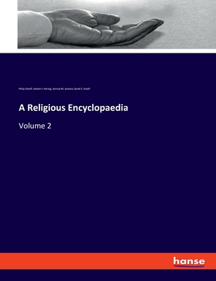 A Religious Encyclopaedia: Volume 2 - Schaff, Philip, and Herzog, Johann J, and Jackson, Samuel M