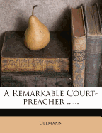 A Remarkable Court-Preacher ......