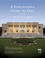 A Remarkable Story to Tell: Tcu 1973-2023