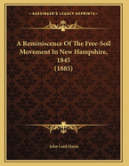 A Reminiscence of the Free-Soil Movement in New Hampshire, 1845 (1885)