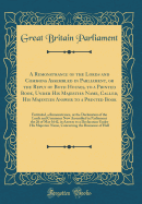 A Remonstrance of the Lords and Commons Assembled in Parliament, or the Reply of Both Houses, to a Printed Book, Under His Majesties Name, Called, His Majesties Answer to a Printed Book: Entituled, a Remonstrance, or the Declaration of the Lords and Commo