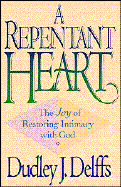 A Repentant Heart: The Joy of Restoring Intimacy with God
