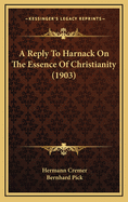 A Reply to Harnack on the Essence of Christianity (1903)