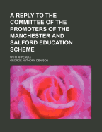 A Reply to the Committee of the Promoters of the Manchester and Salford Education Schemee, with an Appendix: Containing, Extract from Report to the Bristol Church Union; Statistics, Etc;; Reply to Mr. Entwisle; Reply to Mr. Richson; Correspondence with Co