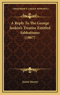 A Reply to the George Junkin's Treatise Entitled Sabbatismo (1867)