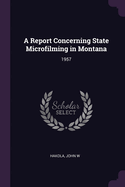 A Report Concerning State Microfilming in Montana; 1957