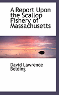 A Report Upon the Scallop Fishery of Massachusetts