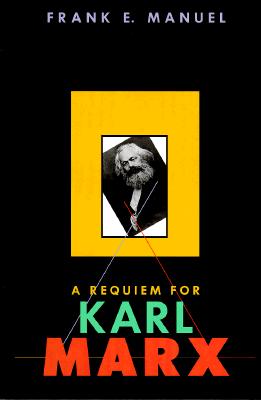 A Requiem for Karl Marx - Manuel, Frank E