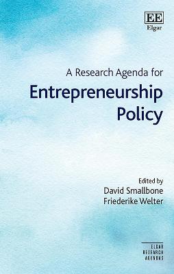 A Research Agenda for Entrepreneurship Policy - Smallbone, David (Editor), and Welter, Friederike (Editor)