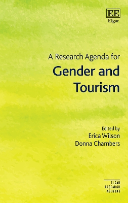 A Research Agenda for Gender and Tourism - Wilson, Erica (Editor), and Chambers, Donna (Editor)