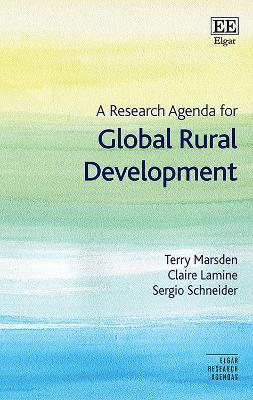 A Research Agenda for Global Rural Development - Marsden, Terry, and Lamine, Claire, and Schneider, Sergio