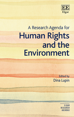 A Research Agenda for Human Rights and the Environment - Lupin, Dina (Editor)