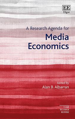 A Research Agenda for Media Economics - Albarran, Alan B (Editor)