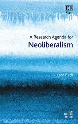 A Research Agenda for Neoliberalism - Birch, Kean