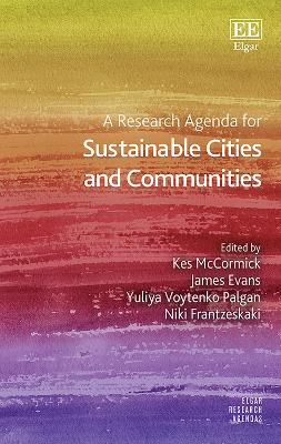 A Research Agenda for Sustainable Cities and Communities - McCormick, Kes (Editor), and Evans, James (Editor), and Voytenko Palgan, Yuliya (Editor)