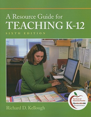 A Resource Guide for Teaching K-12 - Kellough, Richard
