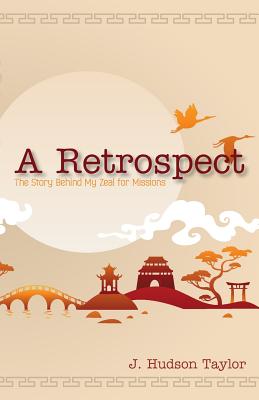 A Retrospect (Updated Edition): The Story Behind My Zeal for Missions - Taylor, J Hudson