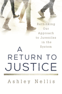 A Return to Justice: Rethinking Our Approach to Juveniles in the System