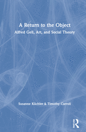 A Return to the Object: Alfred Gell, Art, and Social Theory