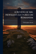 A Review of Mr. Newman's Lectures on Romanism