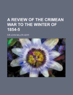 A Review of the Crimean War to the Winter of 1854-5