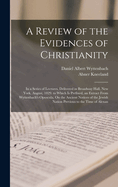 A Review of the Evidences of Christianity: In a Series of Lectures, Delivered in Broadway Hall, New York, August, 1829. to Which Is Prefixed, an Extract From Wyttenbach's Opuscula, On the Ancient Notices of the Jewish Nation Previous to the Time of Alexan