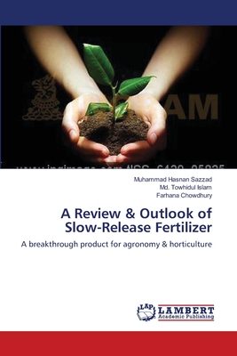 A Review & Outlook of Slow-Release Fertilizer - Sazzad, Muhammad Hasnan, and Islam, MD Towhidul, and Chowdhury, Farhana