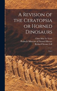 A Revision of the Ceratopsia or Horned Dinosaurs: 3 pt.3