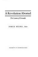 A Revolution Aborted: The Lessons of Grenada - Heine, Jorge