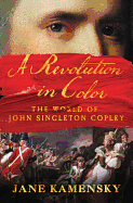 A Revolution in Color: The World of John Singleton Copley