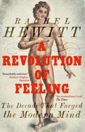 A Revolution of Feeling: The Decade That Forged the Modern Mind