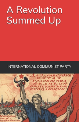 A Revolution Summed Up: The Great Lessons of October 1917 - Party, International Communist