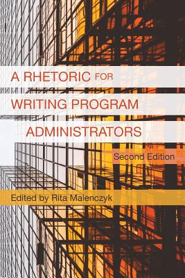 A Rhetoric for Writing Program Administrators (2nd Edition) - Malenczyk, Rita (Editor)