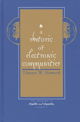 A Rhetoric of Electronic Communities - Howard, Tharon W, and Unknown