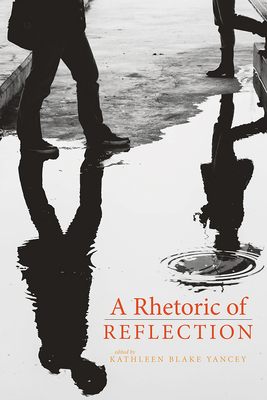 A Rhetoric of Reflection - Yancey, Kathleen (Editor)