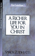 A Richer Life for You in Christ: First Corinthians Chapter One Exegetical Commentary Series