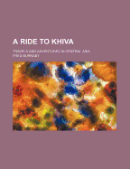 A Ride to Khiva: Travels and Adventures in Central Asia