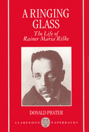 A Ringing Glass: The Life of Rainer Maria Rilke