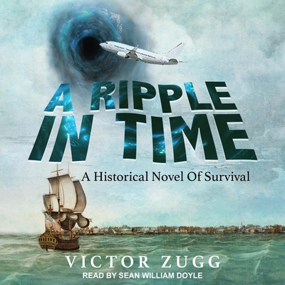 A Ripple in Time: A Historical Novel of Survival - Doyle, Sean William (Read by), and Burke, Ryan (Read by), and Zugg, Victor