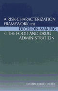 A Risk-Characterization Framework for Decision-Making at the Food and Drug Administration